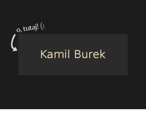 kamilb.info: Kamil Burek
Kamil Burek (kb@kamilb.info) - informacje, projekty, kontakt.