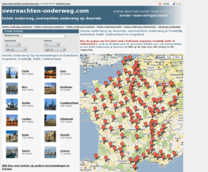 overnachtenonderweg.com: Overnachten hotels onderweg Frankrijk Duitsland Italie Zwitserland Engeland
Kijk en klik op de kaart voor hotels onderweg en overnachten in Frankrijk, Duitsland, Italië, Zwitserland en Engeland. Hotels onderweg op doorreis. Overnahcten onderweg nabij peage, snelweg en autobahn