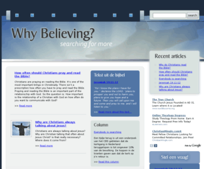 whybelieving.com: Why believing? Information about believing, God, Jesus, the Bible and Christianity
Informatie over geloven Wat is geloven? Waarom zou je geloven? Wie is God? Wie is Jezus Christus? Wat is de Bijbel voor een boek? Wat is de inhoud van het christendom?