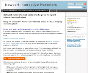 newportinteractivemarketers.com: Newport Interactive Marketers - Network-with-Internet-social-media-pros-Newport-Interactive-Marketers
Don?t miss Southern New England?s free networking night, exploring emerging social media, search marketing and mobile tools and techniques you need to know. Pitch-free.