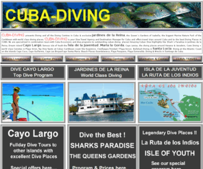 travel4diving.com: CUBA-DIVING, Dive-Cuba, Dive Travel to Cuba, Scubadiving Cuban Diving Center, ScubaCuba, Caribbean Diving
CUBA-DIVING presents Diving and all the Diving Centres in Cuba & exclusive Jardines de la Reina, the Queen`s Gardens of Isabella, the biggest Marine Nature Park of the Caribbean with world class diving places. CUBA-DIVING is your Dive Travel Agency and Destination Manager for Cuba and offers travel trips around Cuba and to the best Diving Places in CUBA. We are specialized in combination tours with Cuba Excursions and dive programs to outstanding cuban diving  places! Amazing Cuban Dive Highlights like Shark´s Paradise in Jardines de la Reina, Dream Island Cayo Largo, famous Isle of Youth the Isla de la Juventud, Maria la Gorda, Cayo Levisa, the diving places around Havana & Varadero, Cave Diving   world class Cenotes in Playa Giron, Top Dive Spots at Cubas Caribbean coast like Guajimico, Cienfuegos,Trinidad / Playa Ancon. Bullshark Diving in Santa Lucia. Diving at the Atlantic Coast on the Islands Cayo Coco, Cayo Guillermo, Cayo Las Brujas/Cayo Santa Maria. Beach Places Guardalavaca, Playa Pesquero, Playa Esmeralda. Diving & Wrecks in Santiago de Cuba.