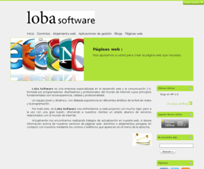 loba.es: Desarrollo web a medida - LOBA Software
Empresa de Jerez de la Frontera especializada en el desarrollo web. Desarrollamos blogs, webs, aplicaciones de gestión. Proveedor de dominios y hosting (alojamiento web).