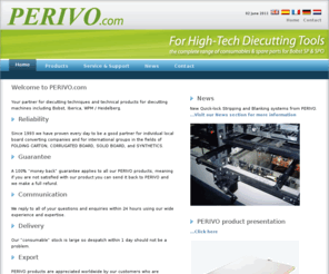 perivo.asia: PERIVO.com, your partner for diecutting techniques and technical products for diecutting machines
chase plate, quick-lock, chaseloader, cutting plate, support plate, micrometric conversion, stripping pin, pinholder, telescopic bars, stripping and blanking frame, stansraamplaat ,snelspan, wisseltafel, microverstelsysteem, stansplaat, steunplaat, uitbreekpen, penhouder, telescopische uitbreeklat, uitbreek - en separatieraam, tole de fond de chassis, serrage rapide, reglage micrometrique, changeur de chassis, aiguille, support sup./inf., barre telescopique, chassis d'ejection et de separation, placa de fondo, cierre rapido, chapa, placa de compensacion, cargador de planchas, aguja de expulsion, porta aguja, barra telescopica, cuadro de expulsion y de separador