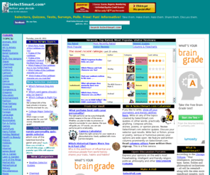 selectsmart.com: ★☞  SelectSmart.com Free, No Registration, Quizzes, Selectors, Surveys, Polls, Personality Tests Politics, Religion, Philosophy, Anime, and more
SelectSmart.com offers thousands of fun, funny, and informative quizzes; get recommendations, make smart decisions, take a fun character or personality matching quiz. Share a quiz on myspace, facebook, and other social networking sites.