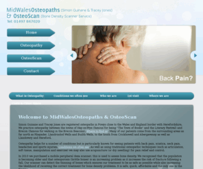 osteoscan.co.uk: MidWales Osteopaths & OsteoScan: Osteopathy Mid wales, Osteopath Powys, Osteopathic Llandrindod Well, Low back pain, Sciatica, Disc problems Mid wales, Hay-on-wye Mid wales, Crickhowell, Builth wells Brittle Bones,
 MidWalesOsteopaths & OsteoScan - We are an Osteotherapy company that sepcialises in Osteopathy, Osteopath, Osteopathic, Low back pain, Sciatica, Disc problems, Trapped nerve, Neck pain, Headaches, Migraine, Joint pain we operate in areas such as Builth wells, Llandrindod Well, Hereford, Herefordshire, Crickhowell