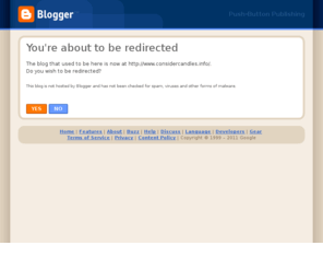considercandles.info: Blogger: Redirecting
Blogger is a free blog publishing tool from Google for easily sharing your thoughts with the world. Blogger makes it simple to post text, photos and video onto your personal or team blog.