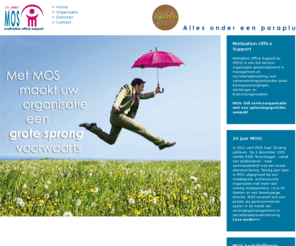 mos-net.nl: Motivation Office Support - Home
Motivation Office Support bv (MOS) is een full- service organisatie gespecialiseerd in management en secretariaatsvoering voor samenwerkingsverbanden zoals verenigingen, stichtingen en brancheorganisaties.

MOS: full serviceorganisatie met een oplossingsgerichte aanpak!