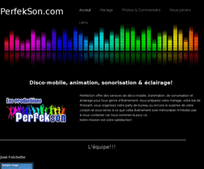 perfekson.com: Les Productions Perfek-Son
Service de disco-mobile, d'animation et de sonorisation pour marriage et évènements multiples