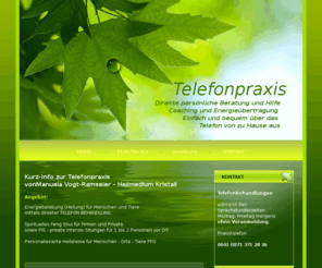 telefonpraxis.ch: TelefonPraxis von Heilmedium Kristall-Manuela Vogt-Ramseier
Fernheilung TELEFON-PRAXIS
Energiearbeiten und Lichtarbeiten mittels direkter TELEFON BEHANDLUNG
sowie PIS - private Intensiv Seminare für 1 bis 2 Personen vor Ort
Hilfsmittel: Persönlich informierte Heilsteine: Heilstein Plus 