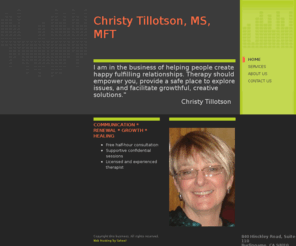 tillotsonmft.com: Christina Tillotson, MFT - Home
I am in the business of helping people  create happy fulfilling relationships. Therapy should empower you,  provide a safe place to explore issues, and facilitate growthful,  creative solutions."                                                Christy Tillo