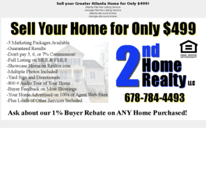 2ndhomerealty.com: Sell your Atlanta or Georgia home for $499!
Atlanta flat fee listing service, Georgia flat fee listing service. Sell your home for only $499.