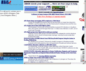 aegis.org: HIV/AIDS Information provided by AEGIS.org
AEGIS is your best starting point for finding information about HIV or AIDS. AEGIS is the largest HIV and AIDS knowledgebase in the world, fully-indexed, cross-referenced, and keyword searchable.