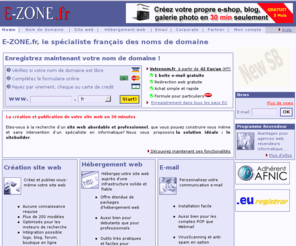 benmaz.com: E-ZONE.fr, le spécialiste des noms de domaine - Enregistrez votre nom de domaine
Pour votre achat de nom de domaine, E-ZONE.fr vous offre une large gamme d'extensions (.be, .eu, .com/.net/.org, .nl, .lu,...). En plus vous avez un grand choix de formules d'hébergement et de création de site web, aussi bien pour les débutants que pour les professionnels.E-ZONE.fr, le spécialiste de l'enregistrement de noms de domaine!