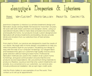 jeanninesdraperies.com: Jeannine's Draperies & Interiors
Jeannine's Draperies & Interiors is a window treatment design and fabrication 						studio serving Middle Tennessee for more than 18 years.  