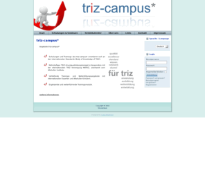 trizcampus.de: triz-campus*
Angebote triz-campus* Schulungen und Trainings des triz-campus* orientieren sich an den internationalen Standards (Body of Knowledge of TRIZ), Mehrstufiges TRIZ-Grundausbildungskonzept in Kooperation