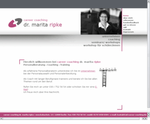 career-coaching.biz: career coaching dr. marita ripke
career coaching dr. marita ripke berät und trainiert Sie in Berlin bei Bewerbung, Berufseinstieg und Berufsumstieg. Assessment Center, Vorstellungsgespräch, Potentialanalyse. Erfolgsorientiert. Hochschulabsolventen, Schüler.