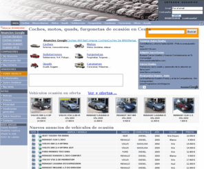 cochesenceuta.com: Coches de ocasión en Ceuta Vehículos de ocasión, segunda mano, ocasión y kilometro cero Km. 0
Coches En Ceuta - Anuncios entre particulares y de concesionarios. Coches, motos, quads, furgonetas, todoterrenos... de ocasión, segunda mano, usados y Km. 0. Consejos para la compra y venta. Ofertas actualizadas de semi-nuevos y de importación, en Ceuta