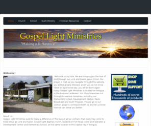 gospellightministries.org: Gospel Light Ministries - Home
This site is dedicated to the Gospel of Jesus Christ. Our desire is to reach our world through our Church, School and Development Center.