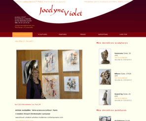 jocelyne-violet.net: Parcours - Jocelyne Violet - Sculpteur & Peintre - Montpellier
Accompagnez-moi dans mon univers poétique où l’émotion suggère sans jamais imposer et est un support à l’imaginaire de chacun.