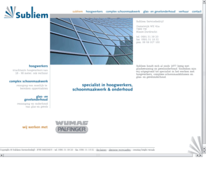 subliem.net: Verhuur Hoogwerkers Hogedruk Units Tuckerpole – Glas- en Gevelonderhoud – Complex Schoonmaakwerk – Subliem Servicebedrijf, Emmen, Nieuw-Dordrecht
Specialist in hoogwerkers, complex schoonmaakwerk, glas- en gevelonderhoud … Verhuur vrachtauto hoogwerkers van 18 tot 58 meter … Osmosewater en telescopische glasbewassing … sinds 1977 professioneel bezig met glasbewassing en gevelonderhoud