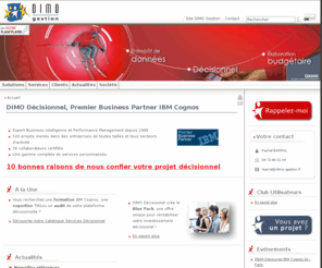 dimo-decisionnel.com: DIMO Décisionnel - Pilotage projet decisionnel : intégrateur Cognos - Dimo décisionnel, logiciel business intelligence
Pilotage de projet décisionnel. Dimo décisionnel, logiciel business intelligence, vous propose de découvrir tous ses logiciels décisionnels adaptés à chaque besoins : logiciel reporting de statistiques, intégrateur de solutions décisionnelles,  analyse multi-dimensionnelle  ou encore logiciel de reporting financier.