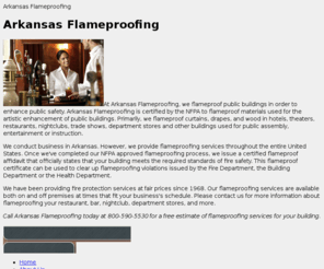 flameproofingarkansas.com: Arkansas Flameproofing: NFPA Certified Fire Proofing Company Arkansas
Arkansas Flameproofing is a NFPA Certified Fire Proofing Company for Flameproof Materials! We provide Flameproofing affidavit with our Fire Protection Services for Flameproofing Hotel, Bars & Night Clubs. Get rid of all Flameproof violation worries today!