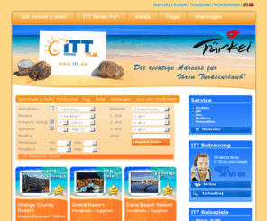 itt.de: last minute Türkei Urlaub beim Türkei Veranstalter ITT buchen
Last Minute Reisen, last minute Urlaub günstig online buchen. Bei ITT finden Sie alle Last Minute T?rkei, T?rkei Urlaub im Reisepreisvergleich.