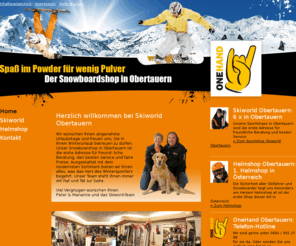 onehand.at: Snowboardshop OneHand Obertauern » Der Shop für Snowboards - Snowboardschuhe - Snowwear - Streetwear - Zubehör » Home
Unser Snowboarshop in Obertauern ist die erste Adresse für freund- liche Beratung, den besten Service und faire Preise. Ausgestattet mit dem modernsten Sortiment bieten wir Ihnen alles, was das Herz des Wintersportlers begehrt.