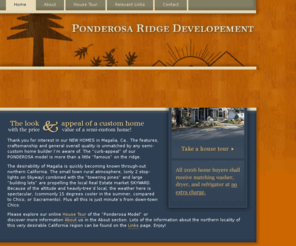 ponderosaridgedevelopement.com: Ponderosa Ridge Developement − Homepage
Ponderosa Ridge Developement Presents...The Ponderosa. The look and appeal of a custom home with the pricing and value of a semi-custom home. Homes are located in Magalia, California.