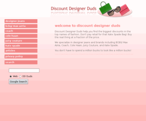 discountdesignerduds.com: Discount Designer Duds - Home
Discount designer duds offers deep discounts on jeans, shoes, purses and clothing from the top names in fashion.