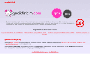 geciktiricim.com: Geciktirici | Geciktirici Sprey - Geciktirici Krem - Geciktirici Hap - Geciktirici Jel
Geciktirici erken boşalmayı geciktiren ilaçlar geciktirici sprey ve geciktirici krem ürünleri geciktirici jel geciktiricili prezervatif geciktiricim.com