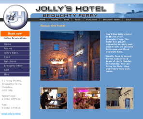 jollyshotel.com: Jolly's Hotel in the heart of Broughty Ferry
Youll find Jolly's Hotel in the heart of Broughty Ferry. The hotel has greatly expanded recently and now boasts 26 en-suite bedrooms and three separate bars. 