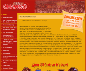 latinpalace-chango.de: Chango Disco Frankfurt :: Salsa : Bachata : Reggaeton : Merengue :: Home
Die einzigartigste und grösste Latin Diskothek in Hessen, die ausschließlich dem lateinamerikanischen Lebensgefühl gewidmet ist.