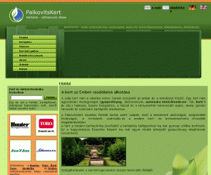 palkovitskert.hu: Kertépítés - gyepszőnyeg, automata öntözőrendszer, öntözéstechnika, kerti tó, sziklakert, térkövezés, kertvilágítás
Kertépítés a kerttervezéstől a gyepszőnyeg és a kert öntözéséig. Sziklakert és kerti tó építés, gyepszőnyeg és automata öntözőrendszer telepítés