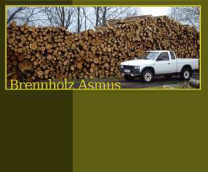 brennholz-asmus.de: Brennholz Asmus
Wir liefern Brennholz für Kamin und Ofen. Trocken und auf Wunschlänge geschnitten.