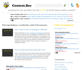 contestbee.com: Contest Bee | Online Contests, Free Giveaways and Sweepstakes
Contest Bee - Find Free Contests, Sweepstakes and Giveaways. Get the Buzz on the Best Sweepstakes and Online Contests. Win Money or Even win a Car.