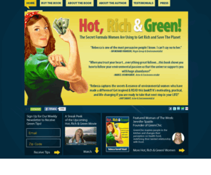 hotrichandgreen.com: Hot, Rich & Green
Official website for the Hot, Rich & Green book. The secret formula women are using to get rich and save the planet. Written by Rebecca Tickell.