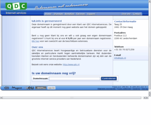 luit.info: Domeinregistratie, Webhosting, SSL Certificaten, Spam & Virus Firewall, Hosted Exchange - QDC Internetservices
QDC Internetservices levert hoogwaardige en betrouwbare diensten voor de zakelijke en particuliere markt tegen aantrekkelijke tarieven.