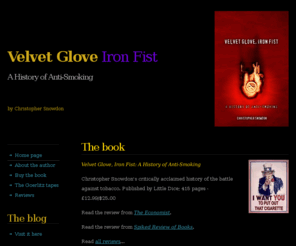 velvetgloveironfist.com: Velvet Glove, Iron Fist: A History of Anti-Smoking
Velvet Glove, Iron Fist: A History of anti-smoking homepage. The untold story of smoking bans, the tobacco industry, public health and liberty.