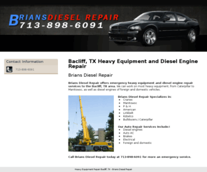 briansdieselrepair.com: Heavy Equipment Repair Bacliff, TX - Brians Diesel Repair
Brians Diesel Repair offers emergency heavy equipment and diesel engine repair services to the Bacliff, TX area. Call 713-898-6091 for more details.