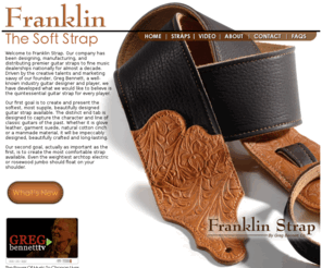 franklinstrap.com: Franklin Guitar Straps | Suede Cotton & Leather Guitar Straps | Electric Acoustic & Bass Guitar Straps | Franklin Strap
Franklin Strap provides the finest quality guitar straps made of suede, cotton or leather to suit your personality and your preference and offer the most comfortable guitar straps available.