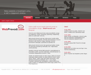 webprevodi.com: WebPrevodi.com - Internet portal za prevode
Internet servis za prevodjenje sa engleskog, italijanskog, nemackog, ruskog, spanskog na srpski jezik i obrnuto. Prevodilacke usluge i prevodi materijala i dokumenata. Onlajn prevodi u najkracem mogucem roku