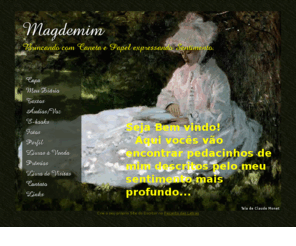 magdemim.net: Magdemim
Poesias,Homenagens,Crônicas,Pensamnetos e muitos outros genero literario.Site oficial de Maggel.