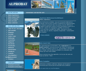 alprobat.com: Alprobat - ALpinisme PROfesionnel du BATiment. Travaux daccès difficiles par Techniciens cordistes.
Alprobat - ALpinisme PROfesionnel du BATiment. Travaux daccès difficiles.Ligne de vie, Ancrages, Elagages, Sécurité, Garde corps, Nettoyage, Couverture, Zinguerie, Parafoudre, Electricité, Controle.