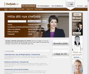 chefjobb.se: Hitta nytt chefsjobb - Chefjobb.se
Välkommen till Chefjobb.se - Mötesplatsen på Internet för dig som söker arbete som chef. Här hittar du aktuella platsannonser från hela Sverige.