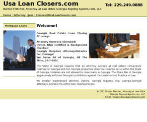 usaloanclosers.com: Usa Loan Closers.com - Serves All Georgia Communities - With Over 100 Experienced Attorney Closers!
Your Source For Real Estate Loan Closing Attorneys. An Attorney Owned & Operated Business! Services Include Notary Public, Notary Signing Agent Or Loan Closer. With Over 100 Experienced Attorney Closers!