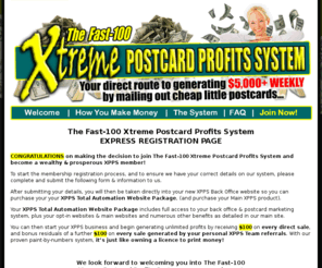 greatertrade.com: Welcome to The Fast-100 Xtreme Postcards Profits System (XPPS) Program - Official Website!
Your direct route to generating $5,000+ WEEKLY by mailing out cheap little postcards, courtesy of The Fast-100 Xtreme Postcards Profits System (XPPS)... the world's most lucrative home-based business program!