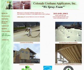 cuafoam.com: Colorado Urethane Applicators, Inc.
Colorado Urethane Applicators, Inc. Is a Manufactures' Approved Applicator of polyurethane foam and coating systems 
CUA, Inc. has been in business for 13 years. 
