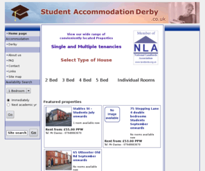 elet.com: Student Accommodation Derby
Student Accommodation Derby - Students' Accommodation in Derby to rent, 1, 2, 3, 4 and 5 bedroom houses including individual rooms near the University. Deal directly with the landlord. All competitive rates.