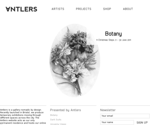 antlersgallery.com: Antlers Gallery « The Nomadic Gallery Antlers Gallery
Launched in Bristol September 2010, Antlers is a gallery nomadic by design. Antlers shows a changing rostra of emerging and mid career artists through thematic pop-up exhibitions, artwork placements in social spaces and through our website and online shop.